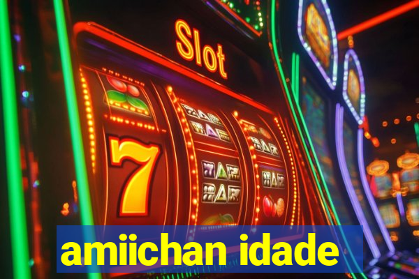 amiichan idade